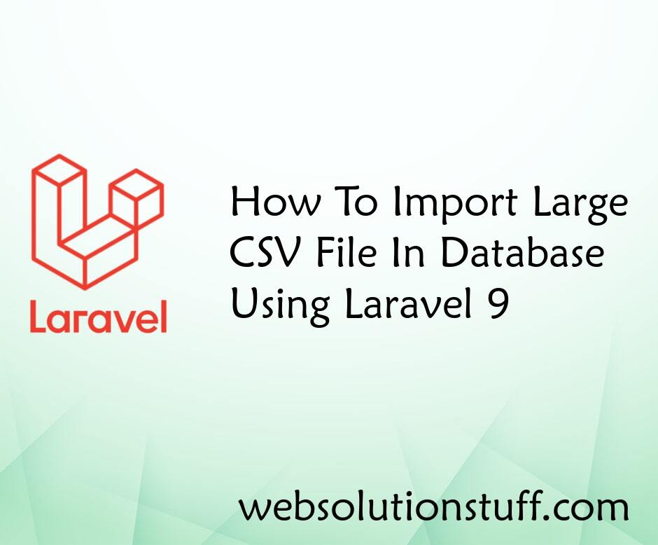 How To Import Large CSV File In Database Using Laravel 9
